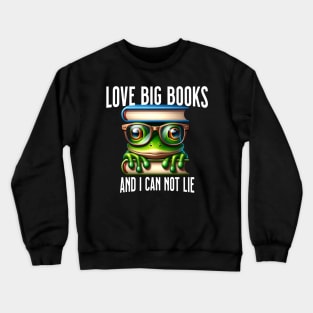 Love Big Books and I Can Not Lie - Bookworm Crewneck Sweatshirt